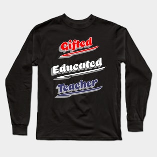 Gifted Educated Teacher Long Sleeve T-Shirt